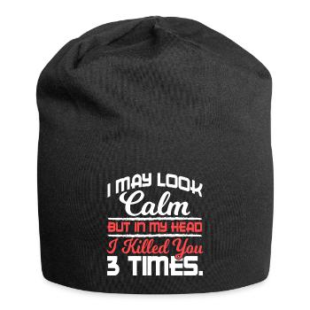I May Look Calm But In My Head Killed You 3 Times - Jersey Beanie - black - Front