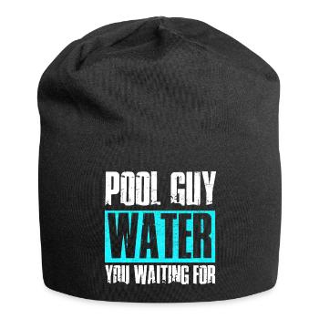 Pool Guy Cleaner Pool Service Water You Waiting - Jersey Beanie - black - Front