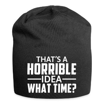 That's A Horrible Idea What Time - Lustiger Spruch - Jersey Beanie - black - Front