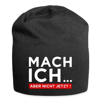 Mach ich... Aber nicht jetzt! - Cooler Spruch - Jersey-Beanie - Schwarz - Vorne