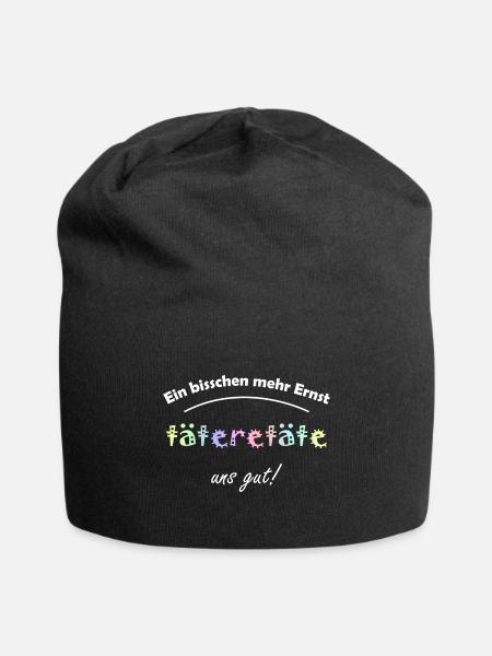 Ein bisschen mehr Ernst tätetetäte uns gut! - Jersey-Beanie - Schwarz