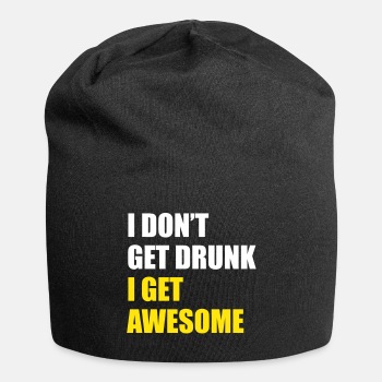 I don't get drunk, I get awesome - Beanie