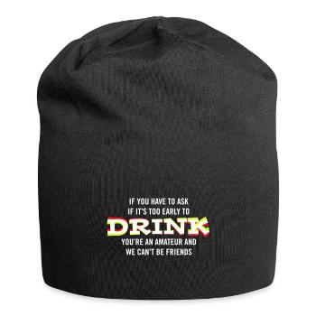 If you have to ask if it's too early to drink... - Jersey Beanie - black - Front