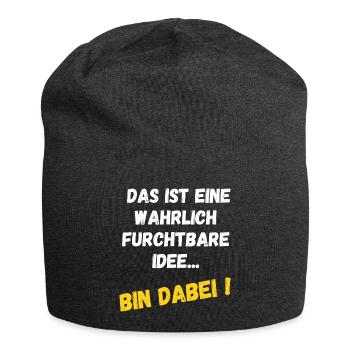 Das ist eine wahrlich furchtbare Idee - Bin dabei! - Jersey-Beanie - Anthrazit - Vorne