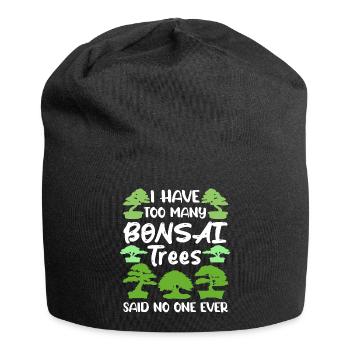 I Have Too Many Plants Said No One Ever - Bonsai - Jersey Beanie - black - Front
