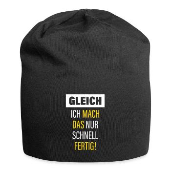 Gleich Ich Mach Das Nur Schnell Fertig - Jersey-Beanie - Schwarz - Vorne
