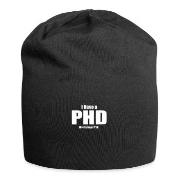 I Have a PHD Lustiger Spruch arbeit lustig Motiv - Jersey-Beanie - Schwarz - Vorne