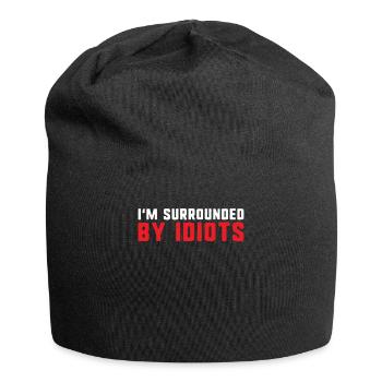 I'm surrounded by idiots funny exhausted and angry - Jersey Beanie - black - Front