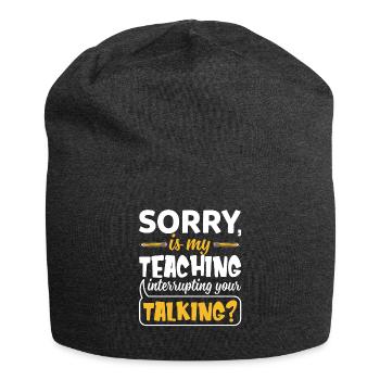 Sorry Is My Teaching Interrupting Your Talking - Jersey Beanie - charcoal grey - Front