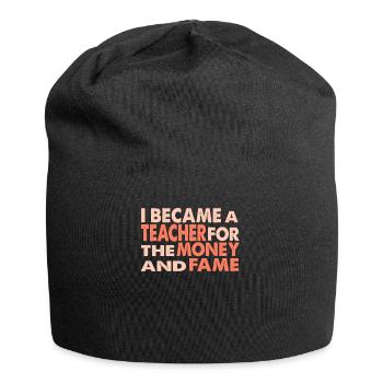 I Became A Teacher For The Money And Fame - Jersey Beanie - black - Front