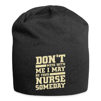 Ne vous embêtez pas avec moi, je pourrais être votre infirmière un jour - Bonnet en jersey - noir - Devant