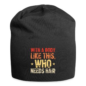 With A Body Like This Who Needs Hair Fitness - Jersey Beanie - black - Front