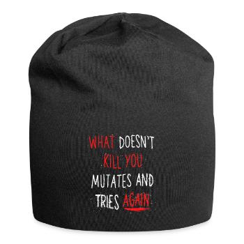 What doesn't kill you mutates and tries again - Jersey Beanie - black - Front