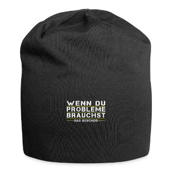 Wenn Du Probleme brauchst, sag bescheid! - Jersey-Beanie - Schwarz - Vorne