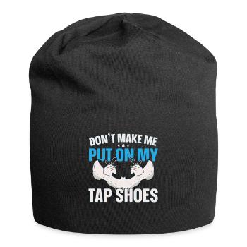 Don’t Make Me Put On My Tap Shoes Tap Dance - Bonnet en jersey - noir - Devant