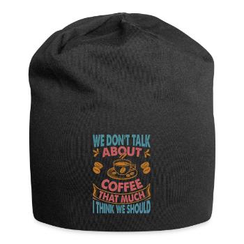 We Don't Talk About Coffee That Much I Think We Sh - Jersey-Beanie - Schwarz - Vorne