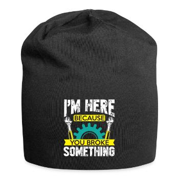I'm here because you broke something, - Jersey Beanie - black - Front