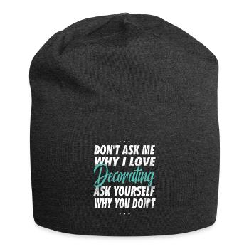 Frag mich nicht, warum Ich Dekorieren liebe - Jersey-Beanie - Anthrazit - Vorne