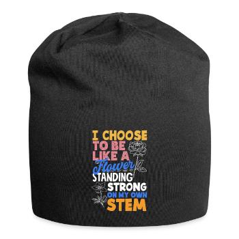 I Choose To Be Like A Flower Standing Strong On - Jersey Beanie - black - Front