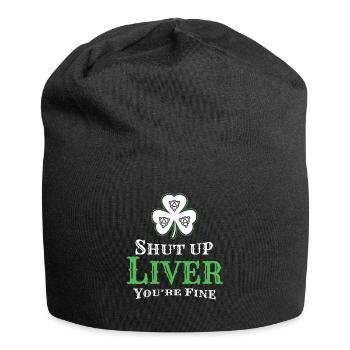 Shut Up Liver St Patricks Day Ireland - Jersey Beanie - black - Front