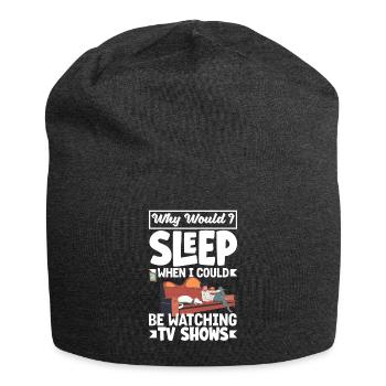 Pourquoi devrais-je dormir alors que je pourrais regarder la télévision - Bonnet en jersey - charbon - Devant