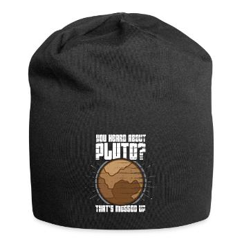 Avez-vous entendu parler de Pluton? C’est dingue - Bonnet en jersey - noir - Devant