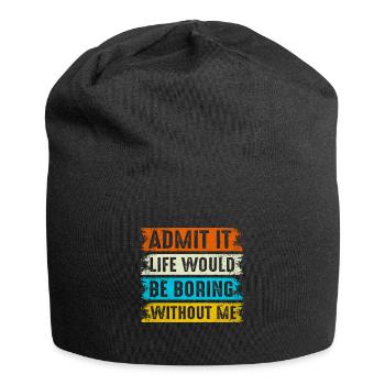 Admettez-le La vie serait ennuyeuse sans moi fils - Bonnet en jersey - noir - Devant
