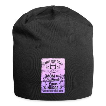 I Have Two Titles Mom And Critical Care Nurse And - Jersey Beanie - black - Front