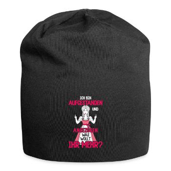 Bin aufgestanden und angezogen was wollt ihr mehr - Jersey-Beanie - Schwarz - Vorne