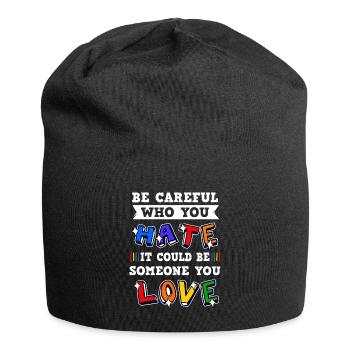 Faites attention à qui vous détestez, cela pourrait être quelqu’un - Bonnet en jersey - noir - Devant