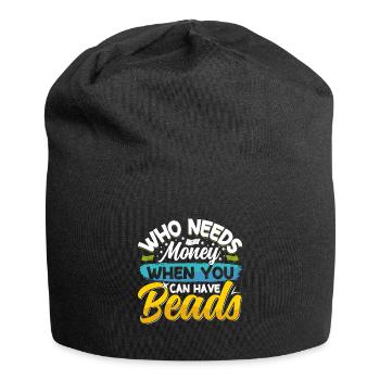 Who needs money when you can have beads - Jersey Beanie - black - Front