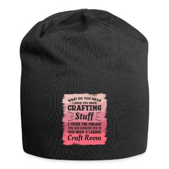 Was meinst du, ich habe zu viel Bastelzeug - Jersey-Beanie - Schwarz - Vorne
