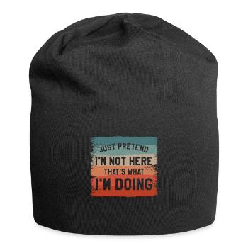Just Pretend I'm Not Here That's What I'm Doing - Jersey Beanie - black - Front