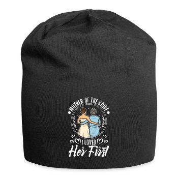 mother of the bride i loved her first - Jersey Beanie - black - Front
