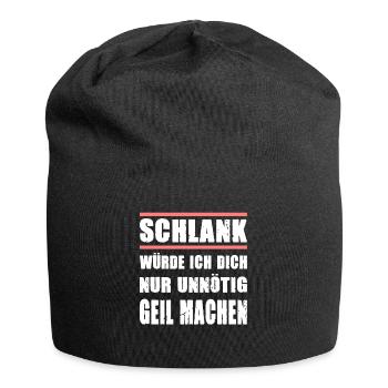 Schlank Würde Ich Dich Nur Unnötig Geil Machen - Jersey-Beanie - Schwarz - Vorne