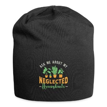 Houseplants Ask Me About My Neglected Flower Pot - Jersey Beanie - black - Front