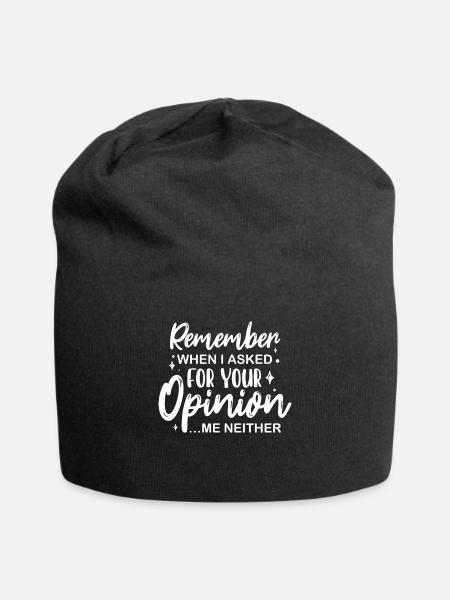 Sarcastic Remember When I Asked For Your Opinion - Jersey Beanie - black