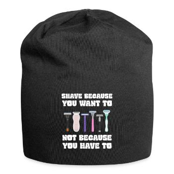 Rasieren Sie sich, weil Sie es wollen, nicht weil Sie müssen - Jersey-Beanie - Schwarz - Vorne