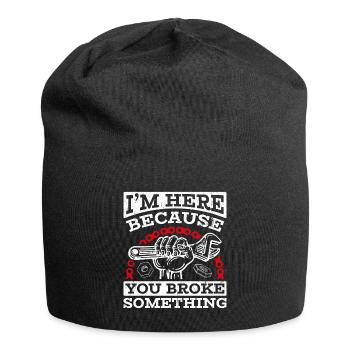 I'm here because you broke something - Jersey Beanie - black - Front
