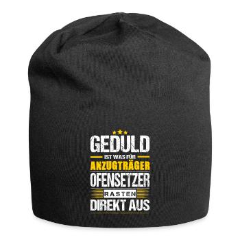 Geduld Ist Was Für Anzugträger Ofensetzer Spruch - Jersey-Beanie - Schwarz - Vorne