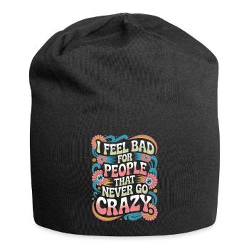 I Feel Bad For People That Never Go Crazy Verrückt - Jersey-Beanie - Schwarz - Vorne