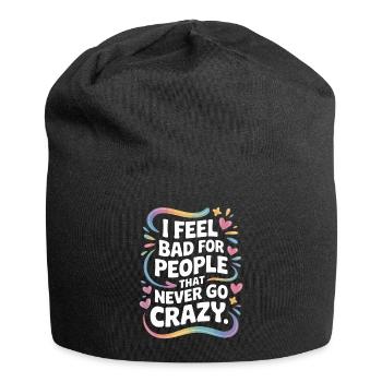 I Feel Bad For People That Never Go Crazy Verrückt - Jersey-Beanie - Schwarz - Vorne