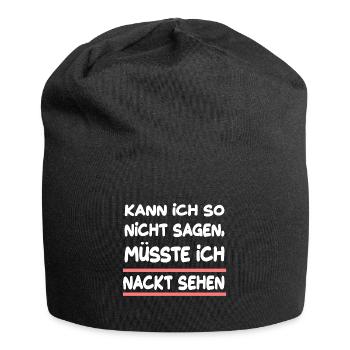 Kann Ich So Nicht Sagen Müsste Ich Nackt Sehen - Jersey-Beanie - Schwarz - Vorne