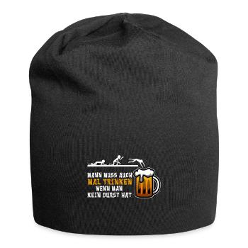 Man muss auch mal Trinken wenn man kein durst hat - Jersey-Beanie - Schwarz - Vorne