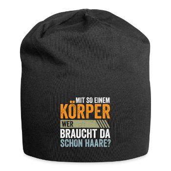Mit so einem Körper wer braucht da schon Haare? - Jersey-Beanie - Schwarz - Vorne