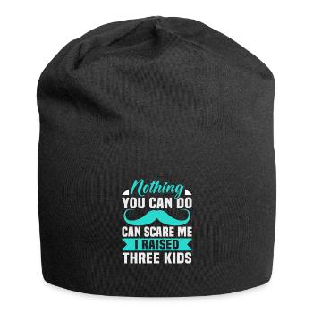Father's Day Nothing you can do can scare me I raised - Jersey Beanie - black - Front