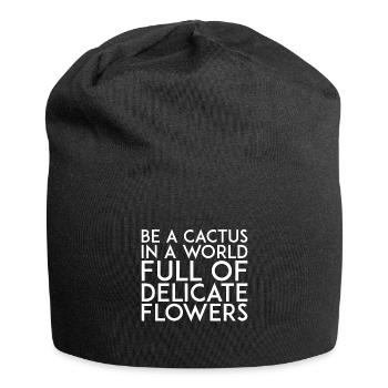 Soyez un cactus dans un monde plein de fleurs délicates - Bonnet en jersey - noir - Devant