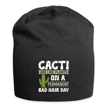 Les cactus sont comme des plantes lors d’une journée permanente de mauvais cheveux. - Bonnet en jersey - noir - Devant