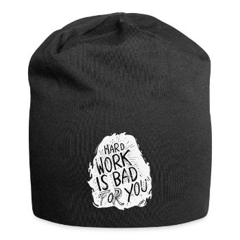 Le travail acharné est mauvais pour vous - Bonnet en jersey - noir - Devant