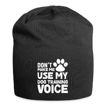 Don't force me to use my dog training voice - Jersey Beanie - black - Front